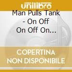 Man Pulls Tank - On Off On Off On Off On Off cd
