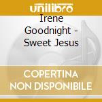 Irene Goodnight - Sweet Jesus cd musicale di Irene Goodnight