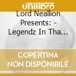 Lord Neallion Presents: - Legendz In Tha Making cd