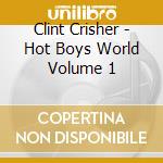 Clint Crisher - Hot Boys World Volume 1 cd