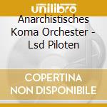 Anarchistisches Koma Orchester - Lsd Piloten cd