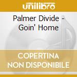 Palmer Divide - Goin' Home cd musicale di Palmer Divide