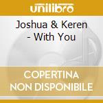 Joshua & Keren - With You cd musicale di Joshua & Keren