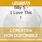 Billy S - I Love This ! cd