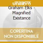 Graham Elks - Magnified Existance cd