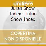 Julian Snow Index - Julian Snow Index cd musicale di Julian Snow Index