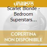 Scarlet Blonde - Bedroom Superstars [Extended Player] cd