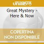 Great Mystery - Here & Now cd musicale di Great Mystery