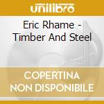 Eric Rhame - Timber And Steel cd