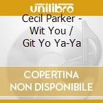 Cecil Parker - Wit You / Git Yo Ya-Ya cd
