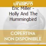 Eric Miller - Holly And The Hummingbird cd