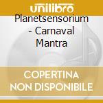 Planetsensorium - Carnaval Mantra cd musicale di Planetsensorium