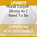 Murali Coryell - Strong As I Need To Be cd