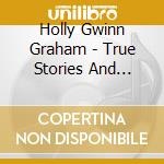 Holly Gwinn Graham - True Stories And Cautionary Tales cd