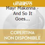 Mayr Makenna - And So It Goes... cd musicale di Mayr Makenna