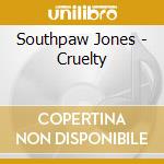 Southpaw Jones - Cruelty cd musicale di Southpaw Jones