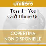 Tess-1 - You Can't Blame Us cd musicale di Tess