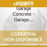 Garage Concrete - Garage Concrete cd