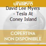 David Lee Myers - Tesla At Coney Island cd