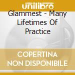 Glammest - Many Lifetimes Of Practice cd