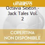 Octavia Sexton - Jack Tales Vol. 2 cd musicale di Octavia Sexton