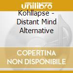 Kohllapse - Distant Mind Alternative cd musicale di Kohllapse
