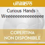 Curious Hands - Weeeeeeeeeeeeeeee cd