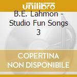 B.E. Lahmon - Studio Fun Songs 3 cd