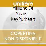Millions Of Years - Key2urheart cd