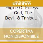 Engine Of Excess - God, The Devil, & Trinity Black cd