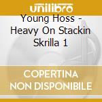 Young Hoss - Heavy On Stackin Skrilla 1 cd musicale di Young Hoss