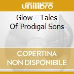 Glow - Tales Of Prodigal Sons cd