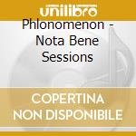 Phlonomenon - Nota Bene Sessions cd