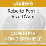 Roberto Ferri - Vivo D'Arte cd musicale di Roberto Ferri