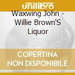 Waxwing John - Willie Brown'S Liquor cd