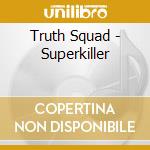 Truth Squad - Superkiller cd
