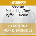 George Mcfetridge/Roy Styffe - Dream World cd