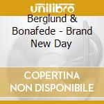 Berglund & Bonafede - Brand New Day cd