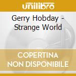 Gerry Hobday - Strange World cd