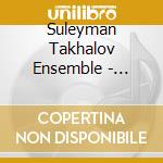 Suleyman Takhalov Ensemble - Central Asians Musical Traditions cd