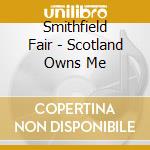 Smithfield Fair - Scotland Owns Me cd