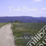 Todd Banks - Roads We Walk cd