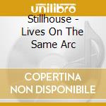 Stillhouse - Lives On The Same Arc cd