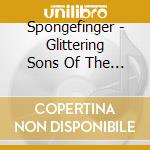 Spongefinger - Glittering Sons Of The Wide Blue Yonder cd musicale di Spongefinger
