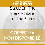 Static In The Stars - Static In The Stars cd musicale di Static In The Stars
