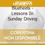 Blueheels - Lessons In Sunday Driving cd musicale di Blueheels