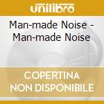 Man-made Noise - Man-made Noise cd musicale di Man
