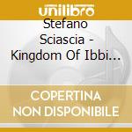 Stefano Sciascia - Kingdom Of Ibbi Obbi cd