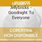 Jellybricks - Goodnight To Everyone cd