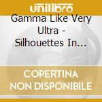 Gamma Like Very Ultra - Silhouettes In Velvet cd